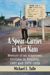 Spear-Carrier in Viet Nam: Memoir of an American Civilian in Country, 1967 and 1970-1972 цена и информация | Исторические книги | pigu.lt