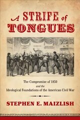 Strife of Tongues: The Compromise of 1850 and the Ideological Foundations of the American Civil War kaina ir informacija | Istorinės knygos | pigu.lt