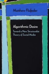 Algorithmic Desire: Toward a New Structuralist Theory of Social Media kaina ir informacija | Istorinės knygos | pigu.lt