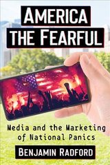 America the Fearful: Media and the Marketing of National Panics kaina ir informacija | Socialinių mokslų knygos | pigu.lt