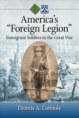 America's Foreign Legion: Immigrant Soldiers in the Great War цена и информация | Исторические книги | pigu.lt