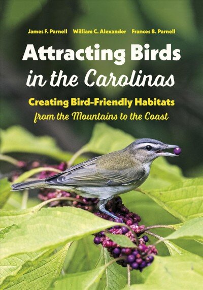 Attracting Birds in the Carolinas: Creating Bird-Friendly Habitats from the Mountains to the Coast kaina ir informacija | Knygos apie sveiką gyvenseną ir mitybą | pigu.lt
