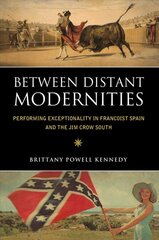 Between Distant Modernities: Performing Exceptionality in Francoist Spain and the Jim Crow South kaina ir informacija | Istorinės knygos | pigu.lt