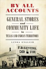 By All Accounts: General Stores and Community Life in Texas and Indian Territory цена и информация | Исторические книги | pigu.lt