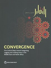 Convergence: five critical steps toward integrating lagging and leading areas in the Middle East and North Africa kaina ir informacija | Ekonomikos knygos | pigu.lt