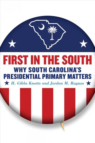 First in the South: Why South Carolina's Presidential Primary Matters цена и информация | Istorinės knygos | pigu.lt