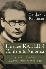 Horace Kallen Confronts America: Jewish Identity, Science, and Secularism цена и информация | Исторические книги | pigu.lt