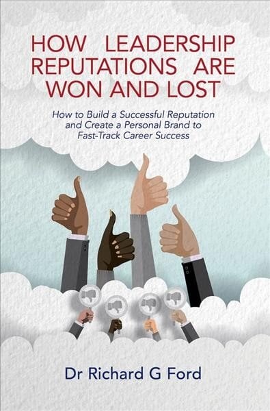 How Leadership Reputations Are Won and Lost: How To Build a Successful Reputation and Create a Personal Brand to Fast-Track Career Success kaina ir informacija | Ekonomikos knygos | pigu.lt