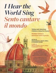 I Hear the World Sing (Sento cantare il mondo): Italian and American Children Joined in Poetry (Bambini italiani e americani uniti in poesia) цена и информация | Поэзия | pigu.lt
