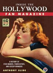 Inside the Hollywood Fan Magazine: A History of Star Makers, Fabricators, and Gossip Mongers kaina ir informacija | Knygos apie meną | pigu.lt