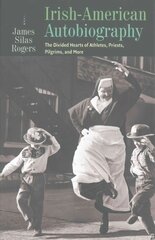 Irish-American Autobiography: Athletes, Priests, Pilgrims, and More kaina ir informacija | Socialinių mokslų knygos | pigu.lt