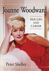 Joanne Woodward: Her Life and Career цена и информация | Книги об искусстве | pigu.lt