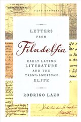 Letters from Filadelfia: Early Latino Literature and the Trans-American Elite kaina ir informacija | Istorinės knygos | pigu.lt