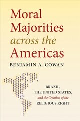 Moral Majorities across the Americas: Brazil, the United States, and the Creation of the Religious Right цена и информация | Исторические книги | pigu.lt