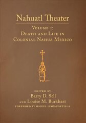 Nahuatl Theater: Nahuatl Theater Volume 1: Death and Life in Colonial Nahua Mexico цена и информация | Рассказы, новеллы | pigu.lt