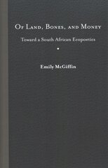 Of Land, Bones, and Money: Toward a South African Ecopoetics kaina ir informacija | Istorinės knygos | pigu.lt