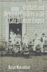 Orphans and Destitute Children in the Late Ottoman Empire цена и информация | Книги по социальным наукам | pigu.lt