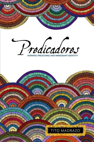 Predicadores: Hispanic Preaching and Immigrant Identity цена и информация | Dvasinės knygos | pigu.lt