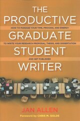 Productive Graduate Student Writer: A Guide to Managing Your Process, Time, and Energy to Write Your Research Proposal, Thesis, and Dissertation, and Get Published kaina ir informacija | Socialinių mokslų knygos | pigu.lt