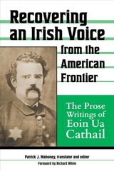 Recovering an Irish Voice from the American Frontier: The Prose Writings of Eoin Ua Cathail цена и информация | Исторические книги | pigu.lt