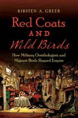 Red Coats and Wild Birds: How Military Ornithologists and Migrant Birds Shaped Empire kaina ir informacija | Ekonomikos knygos | pigu.lt