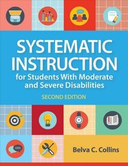 Systematic Instruction for Students with Moderate and Severe Disabilities 2nd Revised edition kaina ir informacija | Socialinių mokslų knygos | pigu.lt