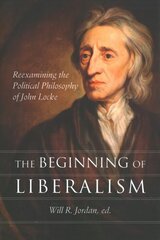 Beginning of Liberalism: Reexamining the Political Philosophy of John Locke kaina ir informacija | Istorinės knygos | pigu.lt