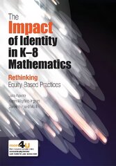 Impact of Identity in K-8 Mathematics: Rethinking Equity-Based Practices kaina ir informacija | Socialinių mokslų knygos | pigu.lt