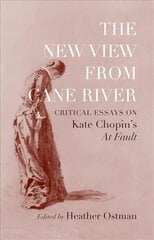 New View from Cane River: Critical Essays on Kate Chopin's At Fault kaina ir informacija | Istorinės knygos | pigu.lt