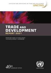 Trade and development report 2021: from recovery to resilience, the development dimension 40th anniversary ed цена и информация | Книги по экономике | pigu.lt