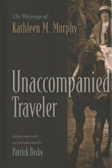 Unaccompanied Traveler: The Writings of Kathleen M. Murphy цена и информация | Путеводители, путешествия | pigu.lt