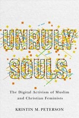 Unruly Souls: The Digital Activism of Muslim and Christian Feminists kaina ir informacija | Dvasinės knygos | pigu.lt