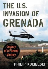 U.S. Invasion of Grenada: Legacy of a Flawed Victory цена и информация | Исторические книги | pigu.lt