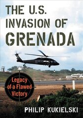 U.S. Invasion of Grenada: Legacy of a Flawed Victory kaina ir informacija | Istorinės knygos | pigu.lt