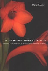 Vestige of Eden, Image of Eternity: Common Experience, the Hierarchy of Being, and Modern Science kaina ir informacija | Dvasinės knygos | pigu.lt