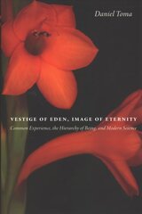 Vestige of Eden, Image of Eternity: Common Experience, the Hierarchy of Being, and Modern Science kaina ir informacija | Dvasinės knygos | pigu.lt