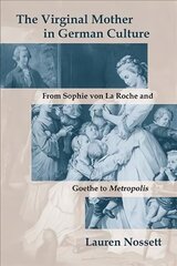 Virginal Mother in German Culture: From Sophie von La Roche and Goethe to Metropolis kaina ir informacija | Istorinės knygos | pigu.lt