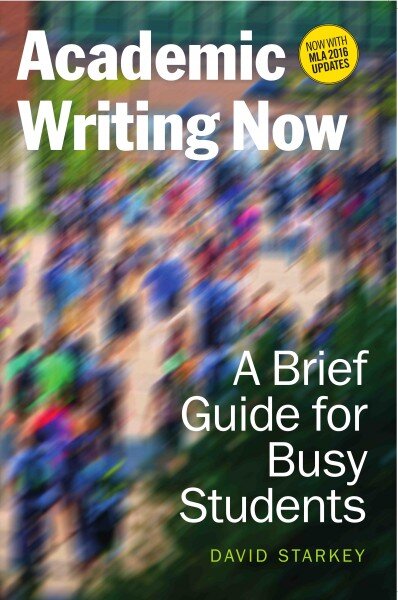Academic Writing Now: A Brief Guide for Busy Students with MLA 2016 Update цена и информация | Lavinamosios knygos | pigu.lt