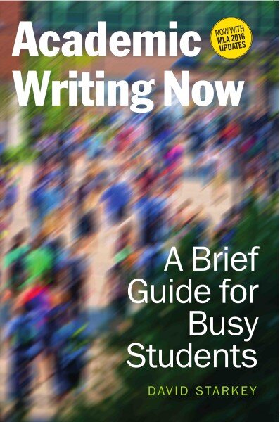 Academic Writing Now: A Brief Guide for Busy Students with MLA 2016 Update kaina ir informacija | Lavinamosios knygos | pigu.lt