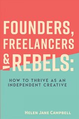 Founders, Freelancers & Rebels: How to Thrive as an Independent Creative цена и информация | Книги по экономике | pigu.lt