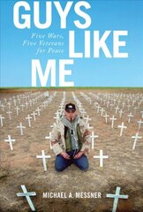 Guys Like Me: Five Wars, Five Veterans for Peace kaina ir informacija | Istorinės knygos | pigu.lt