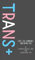 Trans: Love, Sex, Romance, and Being You kaina ir informacija | Knygos paaugliams ir jaunimui | pigu.lt