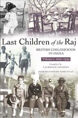 Last Children Of The Raj, Volume 1: British Childhoods in India UK ed., Vol. 1, Last Children Of The Raj, Volume 1 (1919-1939) цена и информация | Исторические книги | pigu.lt