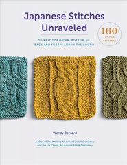 Japanese Stitches Unraveled: 160plus Stitch Patterns to Knit Top Down, Bottom Up, Back and Forth, and In the Round цена и информация | Книги о питании и здоровом образе жизни | pigu.lt