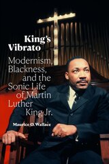 King's Vibrato: Modernism, Blackness, and the Sonic Life of Martin Luther King Jr. kaina ir informacija | Istorinės knygos | pigu.lt