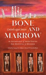 Bone and Marrow/Cnamh agus Smior: An Anthology of Irish Poetry from Medieval to Modern kaina ir informacija | Poezija | pigu.lt
