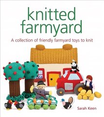 Knitted Farmyard: A Collection of Friendly Farmyard Toys to Knit цена и информация | Книги о питании и здоровом образе жизни | pigu.lt