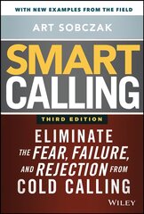 Smart Calling, 3e - Eliminate the Fear, Failure, and Rejection from Cold Calling: Eliminate the Fear, Failure, and Rejection from Cold Calling 3rd Edition kaina ir informacija | Ekonomikos knygos | pigu.lt