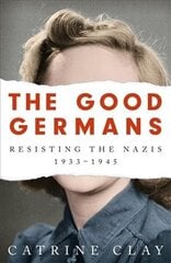 Good Germans: Resisting the Nazis, 1933-1945 Unabridged edition kaina ir informacija | Istorinės knygos | pigu.lt