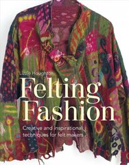 Felting Fashion: Creative and inspirational techniques for feltmakers цена и информация | Книги о питании и здоровом образе жизни | pigu.lt